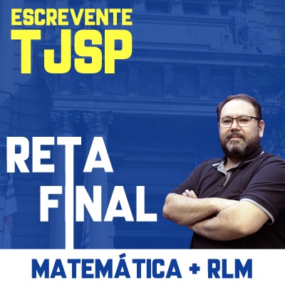 Concurso Escrevente TJ SP 2023 | Reta Final Matemática e Raciocínio Lógico