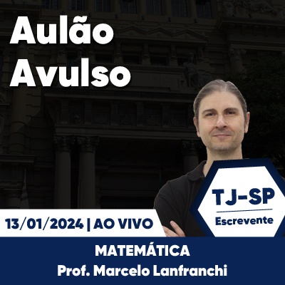 Aulões Escrevente TJ SP 2024 | Janeiro - Matemática