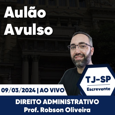 Aulões Escrevente TJ SP 2024 | Março - Direito Administrativo