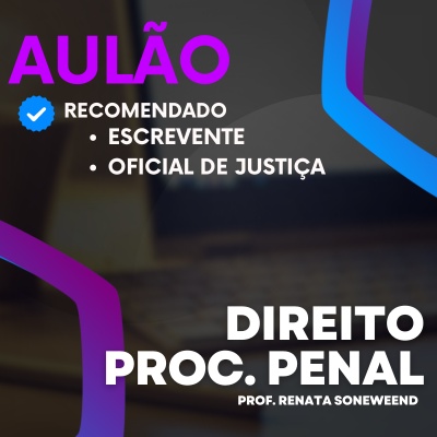 Aulões Escrevente TJ SP 2024 | Maio - Direito Processual Penal