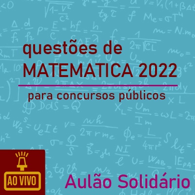Questões de Matemática em 2022 para Concursos Públicos | Aulão Solidário