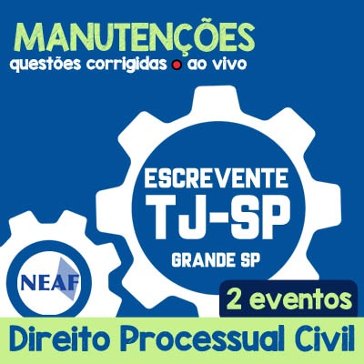 Manutenções TJ SP Grande São Paulo - Escrevente Técnico Judiciário - VUNESP - Direito Processual Civil