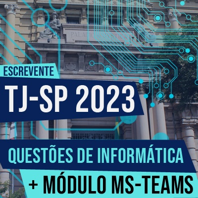 Informática para o Concurso Escrevente TJSP 2022 | Questões Vunesp + Módulo Teams