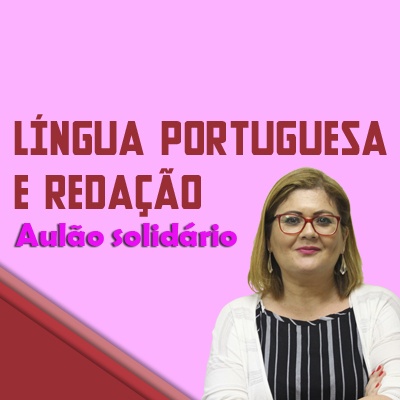 Língua Portuguesa e Redação no Dia a Dia | Aulão Solidário