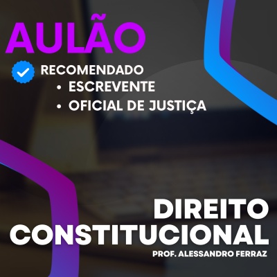 Aulões Escrevente TJ SP 2024 | Maio - Direito Constitucional