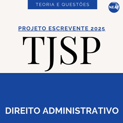 Projeto Escrevente TJSP 2025 | Direito Administrativo