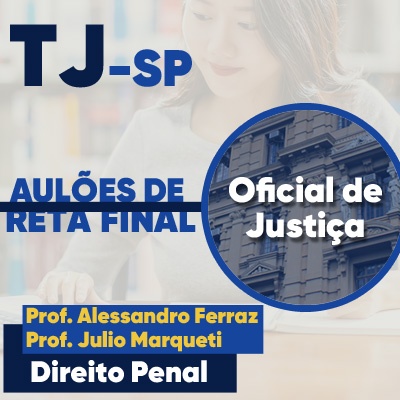 Concurso Oficial de Justiça TJ SP 2023 | Aulões de Reta Final: Direito Penal