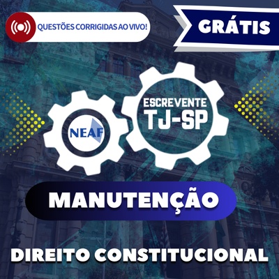 Concurso Escrevente TJSP 2024 | Manutenção Gratuita de Direito Constitucional
