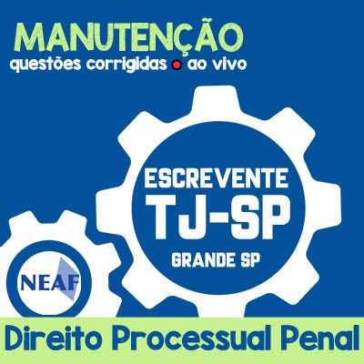 Manutenções TJ SP Grande São Paulo - Escrevente Técnico Judiciário - VUNESP - Direito Processual Penal