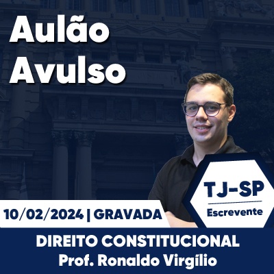 Aulões Escrevente TJ SP 2024 | Fevereiro - Direito Constitucional