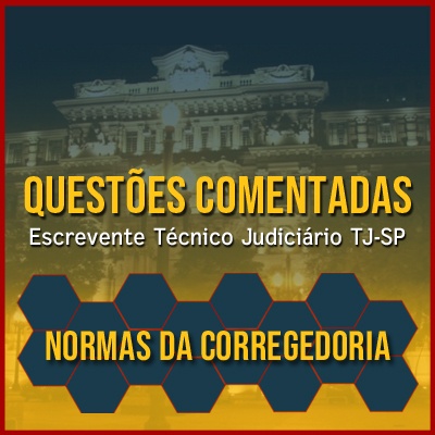 Questões Comentadas para Escrevente TJSP Concurso Vunesp 2021 | Normas da Corregedoria