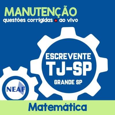 Manutenções TJ SP Grande São Paulo - Escrevente Técnico Judiciário - VUNESP -Matemática