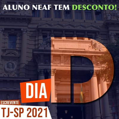 Concurso Público Escrevente TJSP 2021 | Dia D do NEAF