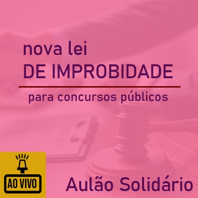 Nova Lei de Improbidade para Concursos Públicos | Aulão Solidário