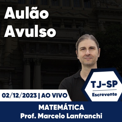 Aulões Escrevente TJ SP 2023 | Dezembro - Matemática