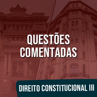Questões Comentadas para TJSP e MPSP Concurso Vunesp 2021 | Direito Constitucional III
