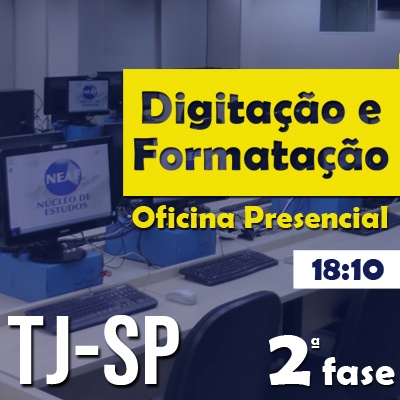 Oficina de Digitação e Formatação | 2ª Fase Escrevente TJSP 2022 | 25/02 - Turma 005