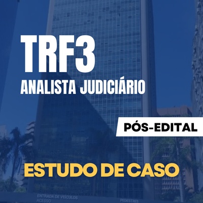Concurso Analista Judiciário TRF3 2024 | Estudo de Caso
