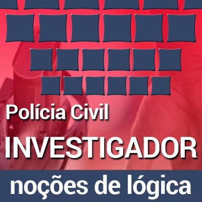 Concurso Polícia Civil SP 2022 Investigador | Curso Online Noções de Lógica