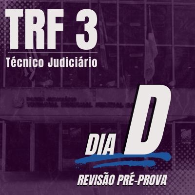 Concurso Técnico Judiciário TRF3 2024 | Dia D