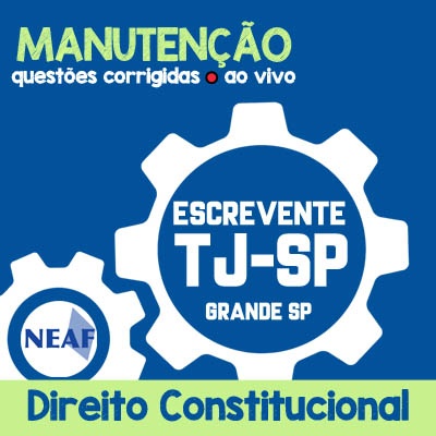 Manutenções TJ SP Grande São Paulo - Escrevente Técnico Judiciário - VUNESP - Direito Constitucional