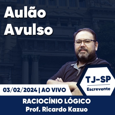 Aulões Escrevente TJ SP 2024 | Fevereiro - Raciocínio Lógico