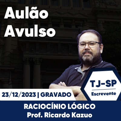 Aulões Escrevente TJ SP 2023 | Dezembro - Raciocínio Lógico