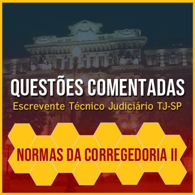 Questões Comentadas para TJSP Concurso Vunesp 2021 | Normas da Corregedoria II