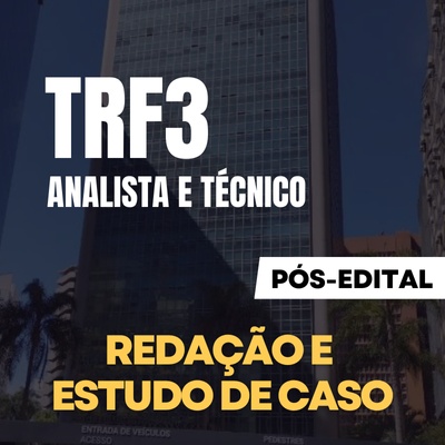 Concurso TRF3 2024 | Combo Estudo de Caso e Redação