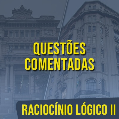 Questões Comentadas para TJSP e MPSP Concurso Vunesp 2021 | Raciocínio Lógico II