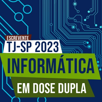 Concurso Escrevente TJSP 2021 | Informática em Dose Dupla ao Vivo